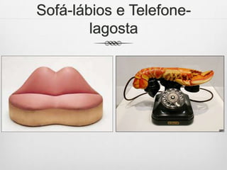 Sofá-lábios e Telefonelagosta

 