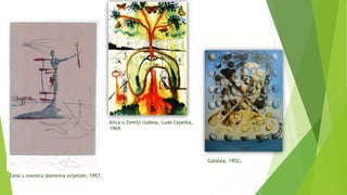 Žena u svemiru dominira svijetom, 1957.
Alica u Zemlji čudesa, Luda čajanka,
1969.
Galatea, 1952.
 