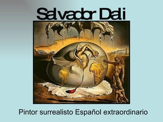 Salvador Dali Pintor surrealisto Español extraordinario  