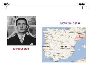 1904                                 1989




                       Cataluña - Spain




       Salvador Dali
 