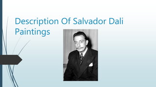 Description Of Salvador Dali
Paintings
 