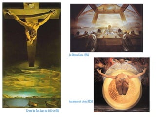 Cristo de San Juan de la Cruz 1951 La  Última Cena, 1955 Ascension of christ 1958 