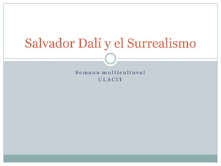 Semana multicultural ULACIT Salvador Dalí y el Surrealismo 