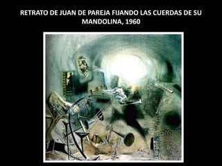 RETRATO DE JUAN DE PAREJA FIJANDO LAS CUERDAS DE SU
MANDOLINA, 1960
 