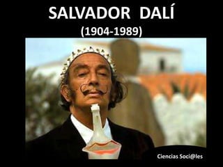 SALVADOR DALÍ
(1904-1989)
Ciencias Soci@les
 