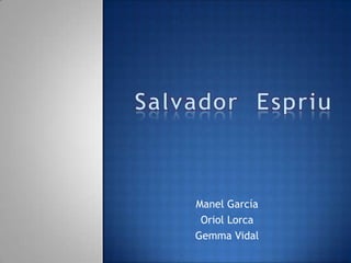 Salvador  Espriu Manel García Oriol Lorca Gemma Vidal 