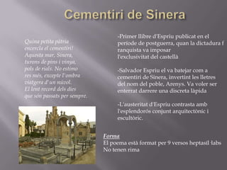 Cicle líricEls cinc llibres de poemes que, a parer de Salvador Espriu, conformaven el seu “cicle líric”:- Cementiri de Sinera (1946)-Les hores (1952)-Mrs. Death (1952)-El caminant i el mur (1954)-Final del laberint (1955).Aquests llibres tracen un camí d’interiorització, de reflexió transcendental del poeta.