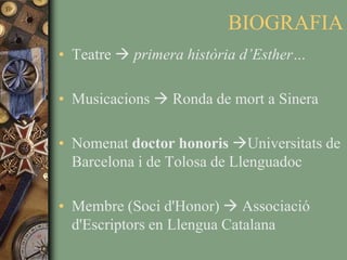 BIOGRAFIATeatre  primera història d’Esther…Musicacions Ronda de mort a SineraNomenat doctor honorisUniversitats de Barcelona i de Tolosa de LlenguadocMembre (Soci d'Honor)  Associació d'Escriptors en Llengua Catalana 