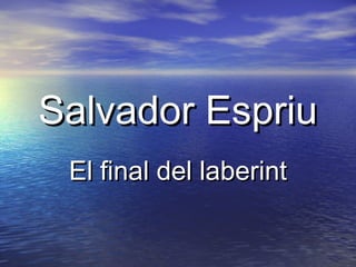 Salvador Espriu
El final del laberint

 