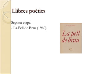 Llibres poètics Segona etapa: - La Pell de Brau (1960) 