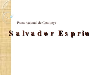 Salvador Espriu Poeta nacional de Catalunya 