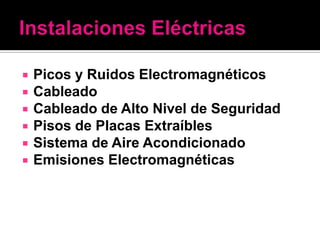    Picos y Ruidos Electromagnéticos
   Cableado
   Cableado de Alto Nivel de Seguridad
   Pisos de Placas Extraíbles
   Sistema de Aire Acondicionado
   Emisiones Electromagnéticas
 