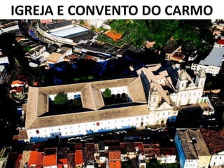 IGREJA E CONVENTO DO CARMO
 