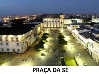 PRAÇA DA SÉ
 