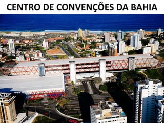 CENTRO DE CONVENÇÕES DA BAHIA
 