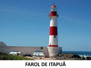 FAROL DE ITAPUÃ
 