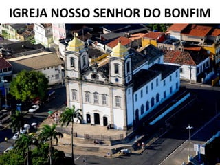 IGREJA NOSSO SENHOR DO BONFIM
 