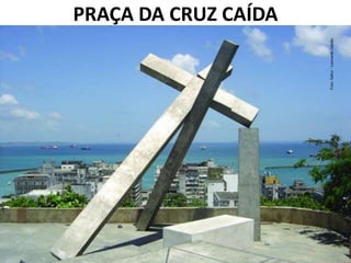 PRAÇA DA CRUZ CAÍDA
 