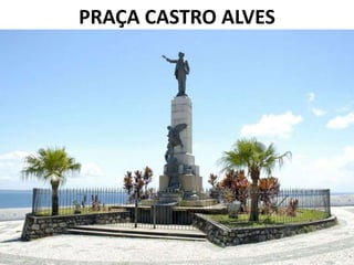 PRAÇA CASTRO ALVES
 