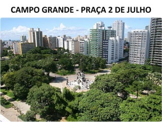 CAMPO GRANDE - PRAÇA 2 DE JULHO
 