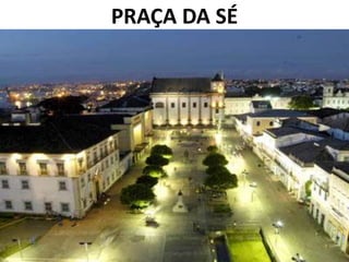 PRAÇA DA SÉ
 