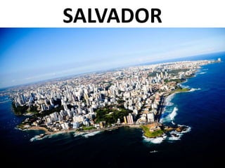 SALVADOR
 
