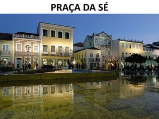 PRAÇA DA SÉ
 