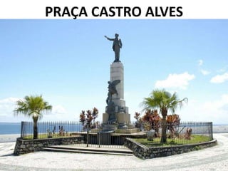 PRAÇA CASTRO ALVES
 