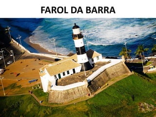 FAROL DA BARRA
 