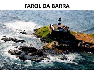 FAROL DA BARRA
 