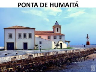PONTA DE HUMAITÁ
 