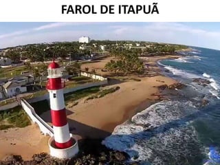 FAROL DE ITAPUÃ
 