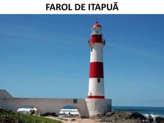 FAROL DE ITAPUÃ
 