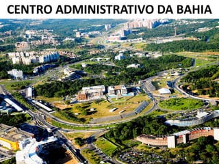 CENTRO ADMINISTRATIVO DA BAHIA
 