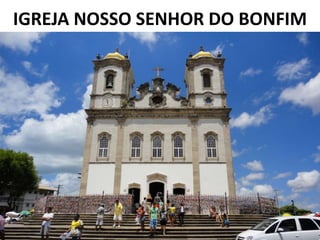IGREJA NOSSO SENHOR DO BONFIM
 