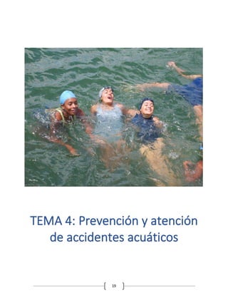 19
TEMA 4: Prevención y atención
de accidentes acuáticos
 