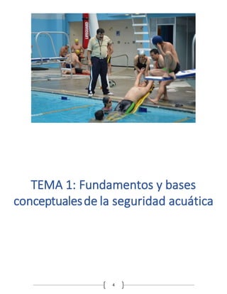 4
TEMA 1: Fundamentos y bases
conceptualesde la seguridad acuática
 