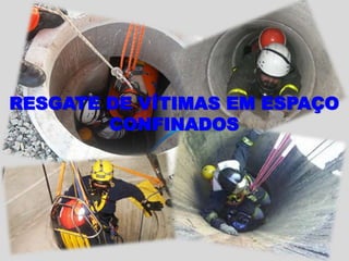 RESGATE DE VÍTIMAS EM ESPAÇO
CONFINADOS
 