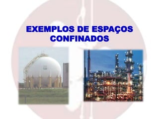 EXEMPLOS DE ESPAÇOS
CONFINADOS
 