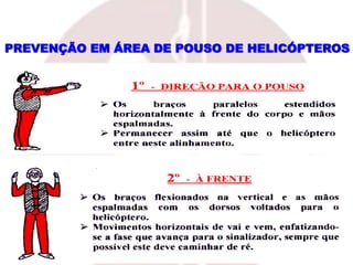 PREVENÇÃO EM ÁREA DE POUSO DE HELICÓPTEROS
 
