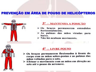 PREVENÇÃO EM ÁREA DE POUSO DE HELICÓPTEROS
 