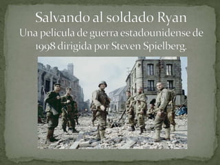 Salvando al soldado Ryan.