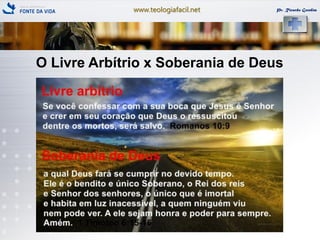 www.teologiafacil.net Pr. Ricardo Gondim
O Livre Arbítrio x Soberania de Deus
 