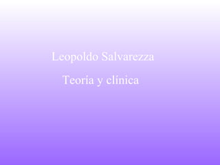 Leopoldo Salvarezza
Teoría y clínica
 