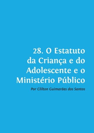 28. O Estatuto
da Criança e do
Adolescente e o
Ministério Público
Por Clilton Guimarães dos Santos
 