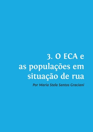 3. O ECA e
as populações em
situação de rua
Por Maria Stela Santos Graciani
 