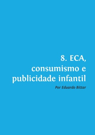 8. ECA,
consumismo e
publicidade infantil
Por Eduardo Bittar
 