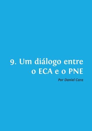 9. Um diálogo entre
o ECA e o PNE
Por Daniel Cara
 