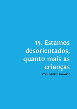 15. Estamos
desorientados,
quanto mais as
crianças
Por Ladislau Dowbor
 