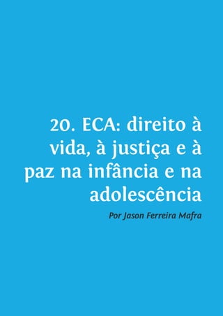 20. ECA: direito à
vida, à justiça e à
paz na infância e na
adolescência
Por Jason Ferreira Mafra
 
